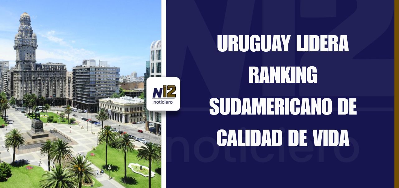 Uruguay lidera el ranking de calidad de vida en Sudamérica según ...